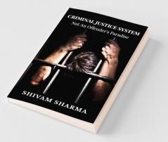 Criminal Justice System : Not An Offender'S Paradise