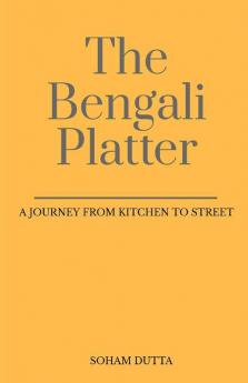 The Bengali Platter: A Journey From Kitchen To Street