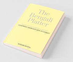 The Bengali Platter: A Journey From Kitchen To Street