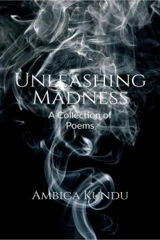 Unleashing Madness : A Collection of Poems