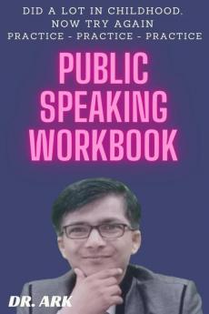 Public Speaking Workbook : Did A Lot In Childhood Now Try Again Practice - Practice – Practice