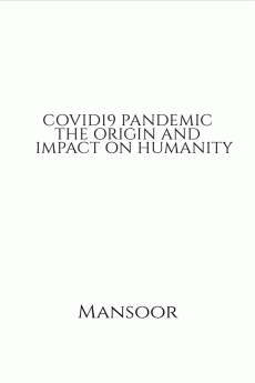 COVID19 PANDEMIC THE ORIGIN AND IMPACT ON HUMANITY : What intelligence drive something which is classified a non- living organism to mutate dodge cripple and kill millions of human and animal liv...