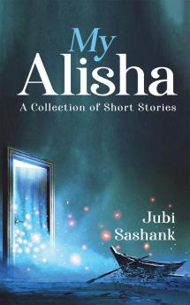 My Alisha : A Collection of Short Stories