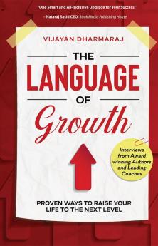 The Language Of Growth : Proven ways to Raise your Life to the Next level