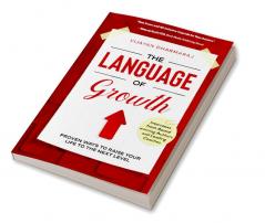 The Language Of Growth : Proven ways to Raise your Life to the Next level