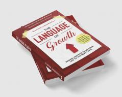 The Language Of Growth : Proven ways to Raise your Life to the Next level