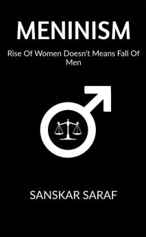 MENINISM : Rise Of Women Doesn't Means Fall Of Men