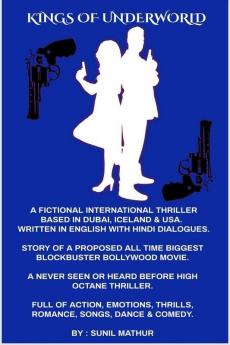 Kings of Underworld (Written in English with Hindi Dialogues) : Story & Script of a Proposed All Time Biggest Blockbuster Bollywood Movie