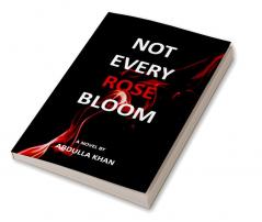 NOT EVERY ROSE BLOOM