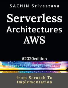 Serverless Architectures AWS : from Scratch to Implementation #2020edition