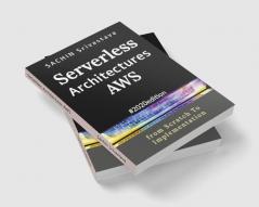 Serverless Architectures AWS : from Scratch to Implementation #2020edition