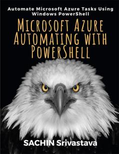 Microsoft Azure Automating With Powershell: Automate Microsoft Azure Tasks Using Windows Powershell