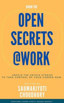 Open Secrets@Work : Unfold the untold stories to take control of your career now...