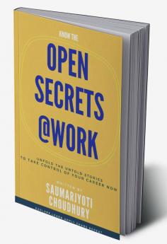 Open Secrets@Work : Unfold the untold stories to take control of your career now...