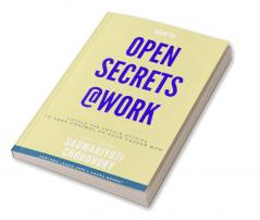 Open Secrets@Work : Unfold the untold stories to take control of your career now...