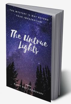 The Untrue Lights : The Mystery Is Way Beyond Your Imagination