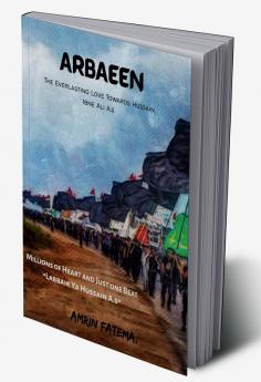 ARBAEEN. : The Everlasting Love Towards Hussain Ibne Ali A.s