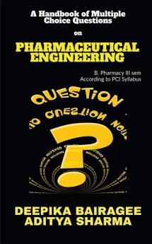 A Handbook Of Multiple Choice Questions On Pharmaceutical Engineering : B. Pharmacy Iii Sem According To Pci Syllabus