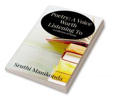 Poetry: A Voice Worth Listening To : A Collection of Poems