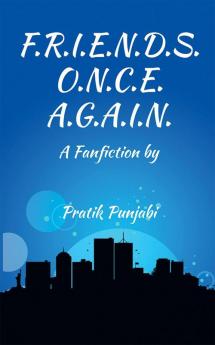 F.R.I.E.N.D.S. O.N.C.E. A.G.A.I.N. : A Fanfiction by