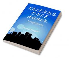 F.R.I.E.N.D.S. O.N.C.E. A.G.A.I.N. : A Fanfiction by