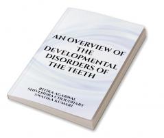 An overview of the developmental disorders of the teeth