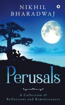 Perusals : A Collection of Reflections and Reminiscences