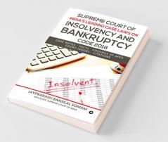 Supreme Court Of India'S Leading Case Laws On Insolvency And Bankruptcy Code 2016 Case Notes – Facts - Findings Of Apex Court Judges - Citations