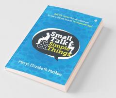Small Talk And Simple Things: Real Life Stories That Will Inspire You To Take A Chill Pill Towards Arranged Marriage