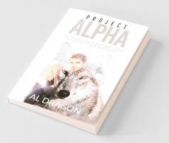 Project Alpha: Becoming An Alpha Male And Maximise Your Potential
