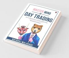 Master Mind Of Day Trading : How To Make Money In Intraday Trading Using Market Profile And Price Action Rule Based Techniques