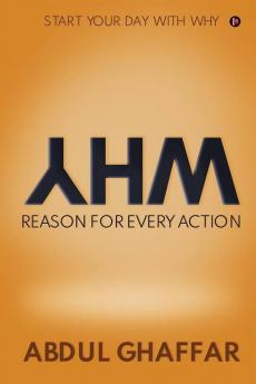 Why - Reason For Every Action : Start Your Day With Why