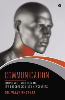 Communication: Emergence Evolution and it’s progression into Newspapers