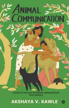 Animal Communication : A Guide To Two-Way Telepathic Communication With Animals