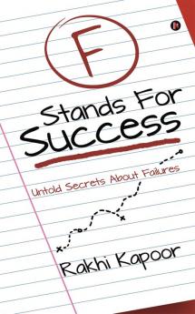 F Stands For Success : Untold Secrets About Failures