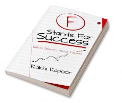 F Stands For Success : Untold Secrets About Failures