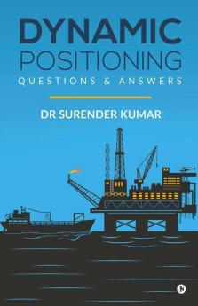 Dynamic Positioning: Questions & Answers: Questions And Answers