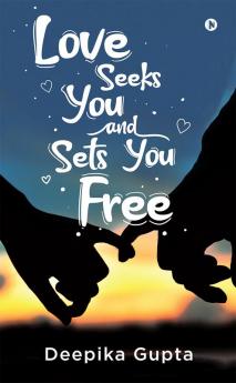 Love Seeks You and Sets You Free