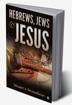 Hebrews Jews &amp; Jesus : -