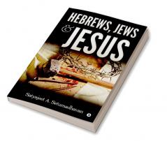 Hebrews Jews &amp; Jesus : -