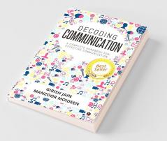 Decoding Communication : A Complete Handbook For Effective Communication