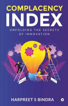 Complacency Index : Unfolding The Secrets Of Innovation