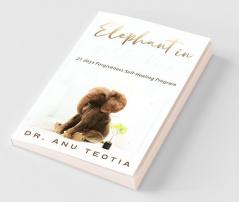 Elephant In The Store Room 21 Days Forgiveness Self-Healing Program