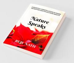 Nature Speaks: A Heartful Constellation Of Poems On Nature And Its Alluring Beauty
