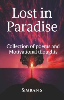 Lost In Paradise: Collection Of Poems And Motivational Thoughts