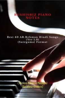 Best 40 AR.Rehman Hindi Songs (Ver 1.0) - (SAREGAMA) Format : RUSHISBIZ PIANO NOTES - (Video Links+Notes+Scales+Index) - SMALL SIZE (5X8 BOOK)