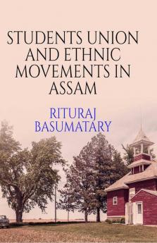 Students Union And Ethnic Movements In Assam Students Union And Ethnic Movements In Assam