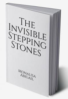 The Invisible Stepping Stones : monalisa abigail