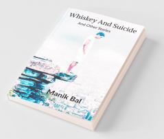 Whiskey And Suicide: And Other Stories