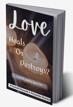 Love : Heals or Destroys